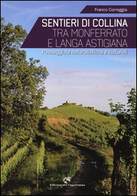 Sentieri di collina tra Monferrato e langa astigiana. Passeggiate naturalistiche e culturali - Librerie.coop