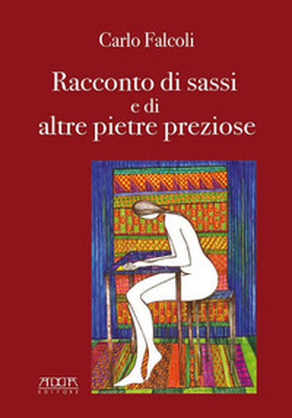Carlo Falcoli, racconto di sassi e di altre pietre preziose - Librerie.coop Carlo Falcoli, racconto di sassi e di altre pietre preziose - Librerie.coop