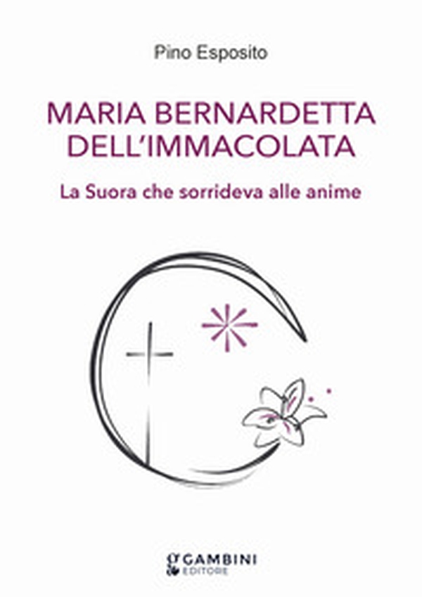 Maria Bernardetta dell'Immacolata. La suora che sorrideva alle anime - Librerie.coop Maria Bernardetta dell'Immacolata. La suora che sorrideva alle anime - Librerie.coop