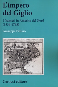 L'impero del Giglio. I francesi in America del Nord (1534-1763) - Librerie.coop