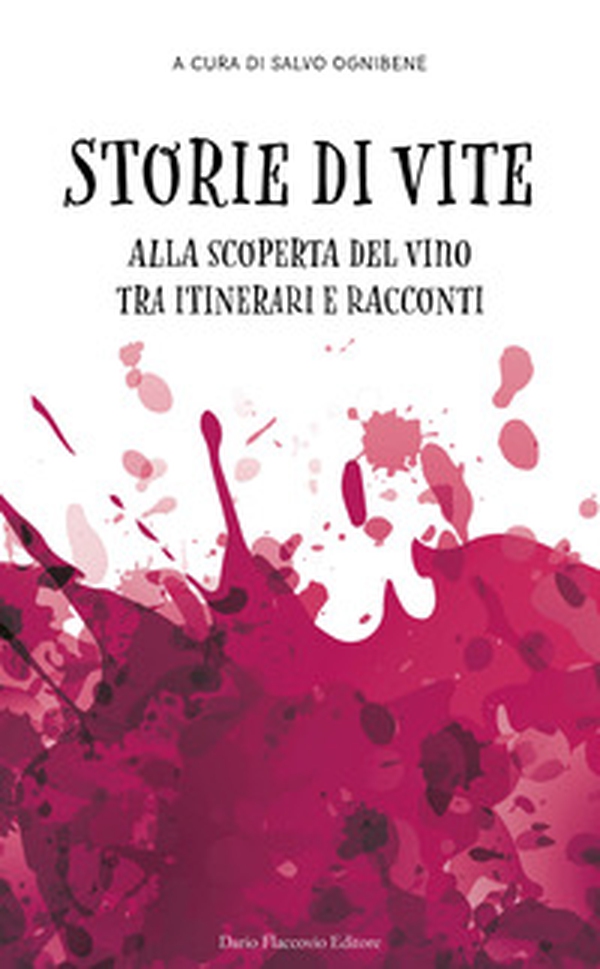 Storie di vite. Alla scoperta del vino tra itinerari e racconti - Librerie.coop Storie di vite. Alla scoperta del vino tra itinerari e racconti - Librerie.coop