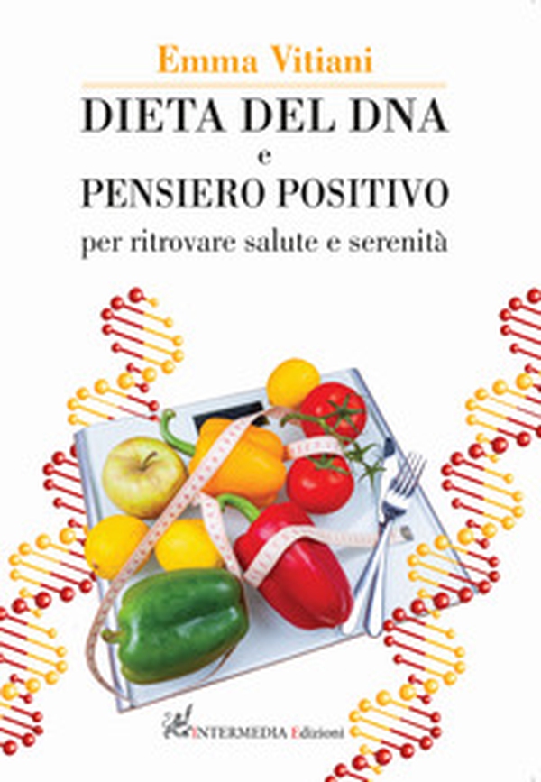 Dieta del dna e pensiero positivo. Per ritrovare salute e serenità - Librerie.coop Dieta del dna e pensiero positivo. Per ritrovare salute e serenità - Librerie.coop