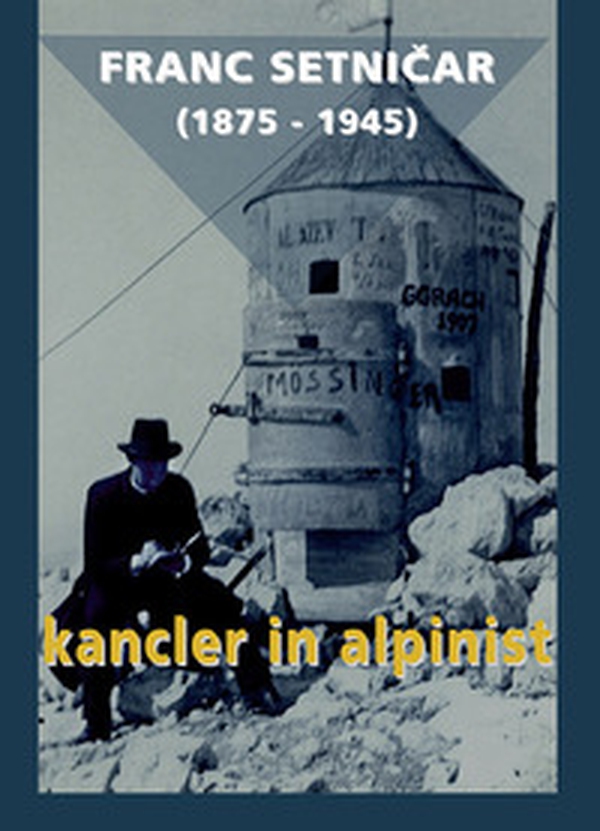 Franc Setnicar (1875-1945). Kancler in alpinist - Librerie.coop Franc Setnicar (1875-1945). Kancler in alpinist - Librerie.coop
