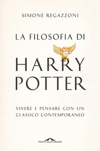 La filosofia di Harry Potter. Vivere e pensare con un classico contemporaneo - Librerie.coop