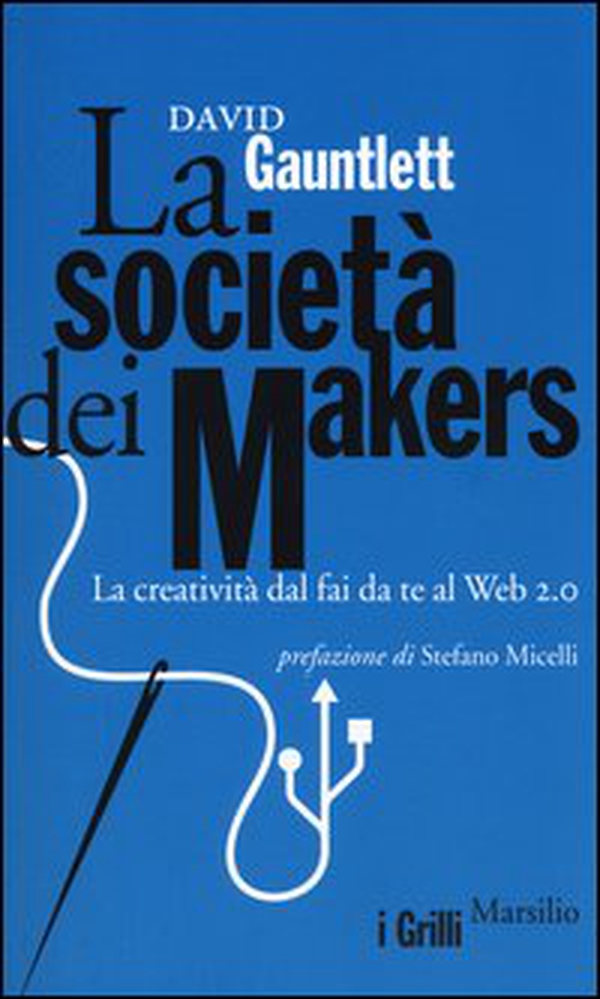La società dei makers. La creatività dal fai da te al Web 2.0 - Librerie.coop La società dei makers. La creatività dal fai da te al Web 2.0 - Librerie.coop