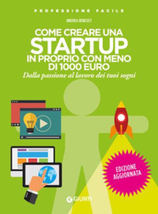 Come creare una startup in proprio con meno di 1000 euro. Dalla passione al lavoro dei tuoi sogni - Librerie.coop Come creare una startup in proprio con meno di 1000 euro. Dalla passione al lavoro dei tuoi sogni - Librerie.coop