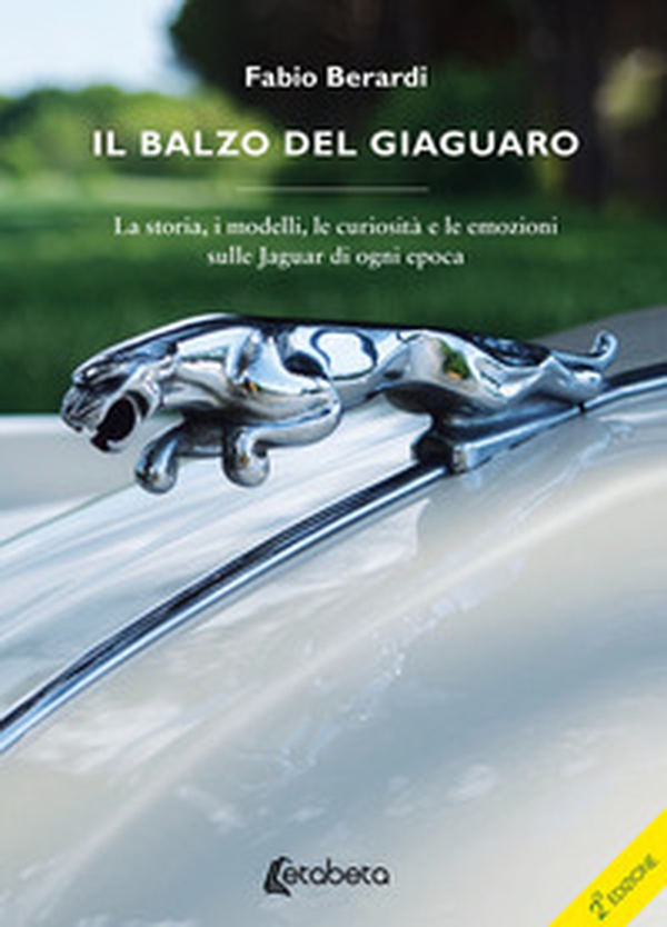 Il balzo del Giaguaro. La storia, i modelli, le curiosità e le emozioni sulle Jaguar di ogni epoca - Librerie.coop Il balzo del Giaguaro. La storia, i modelli, le curiosità e le emozioni sulle Jaguar di ogni epoca - Librerie.coop