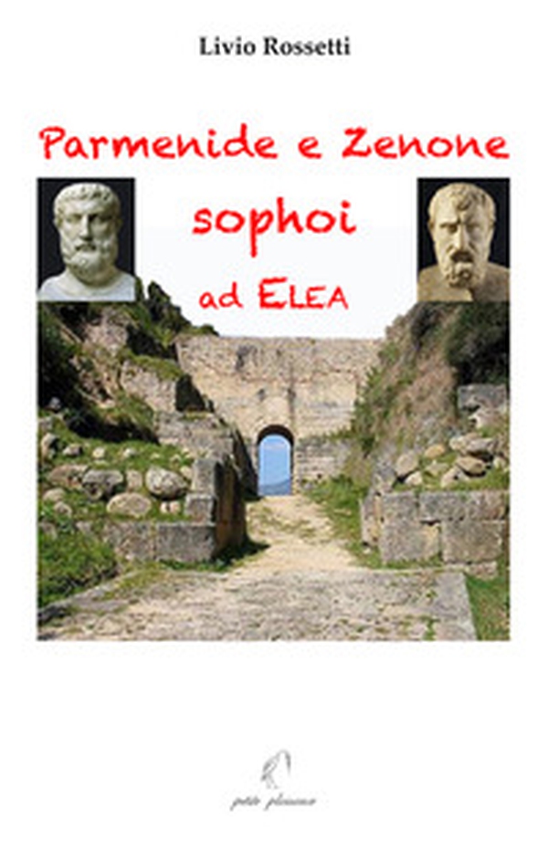 Parmenide e Zenone, sophoi ad Elea - Librerie.coop Parmenide e Zenone, sophoi ad Elea - Librerie.coop