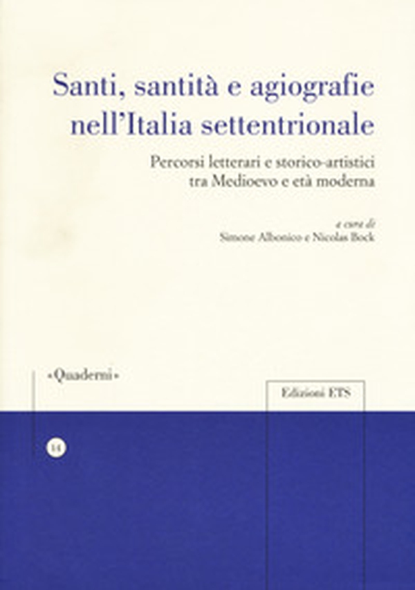 Santi, sanità e agiografia nell'Italia settentrionale. Percorsi letterari e storico-artistici tra medioevo e età moderna - Librerie.coop Santi, sanità e agiografia nell'Italia settentrionale. Percorsi letterari e storico-artistici tra medioevo e età moderna - Librerie.coop