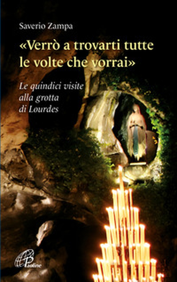 «Verrò a trovarti tutte le volte che vorrai». Le quindici visite alla grotta di Lourdes - Librerie.coop «Verrò a trovarti tutte le volte che vorrai». Le quindici visite alla grotta di Lourdes - Librerie.coop