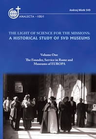 The light of science for the missions: A historical study of SVD museums - Vol. 1 - Librerie.coop