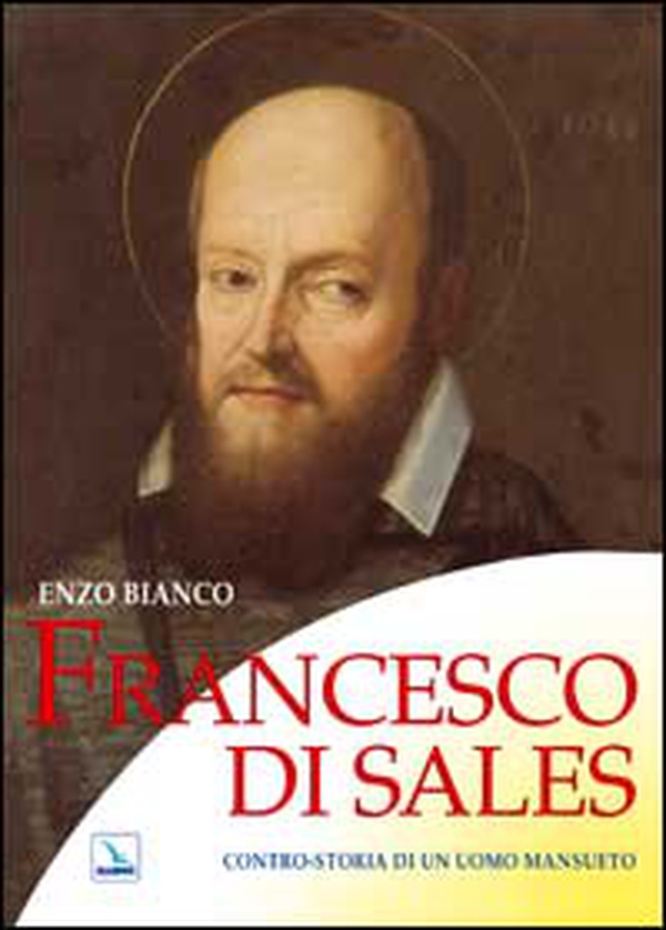 Francesco di Sales. Contro-storia di un uomo mansueto - Librerie.coop Francesco di Sales. Contro-storia di un uomo mansueto - Librerie.coop