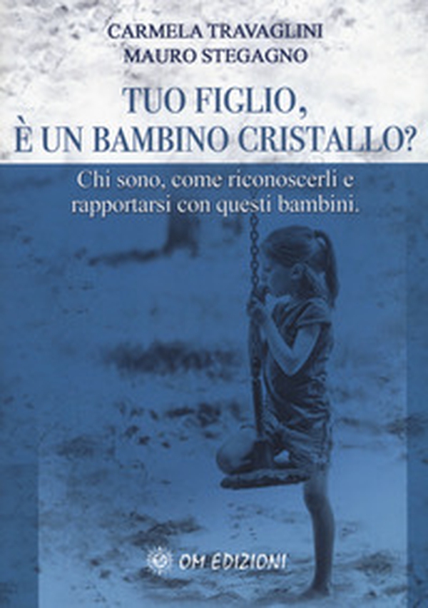 Tuo figlio, è un bambino cristallo? Chi sono, come riconoscerli e rapportarsi con questi bambini - Librerie.coop Tuo figlio, è un bambino cristallo? Chi sono, come riconoscerli e rapportarsi con questi bambini - Librerie.coop
