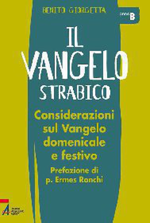 Il Vangelo strabico. Considerazioni sul vangelo domenicale e festivo. Anno B - Librerie.coop Il Vangelo strabico. Considerazioni sul vangelo domenicale e festivo. Anno B - Librerie.coop