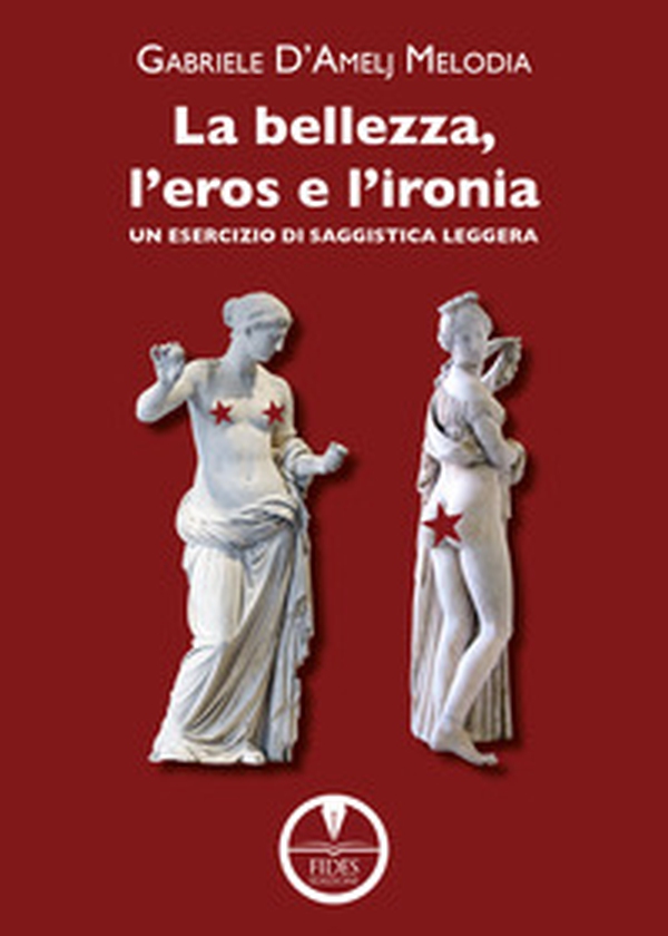 La bellezza, l'eros e l'ironia. Un esercizio di saggistica leggera - Librerie.coop La bellezza, l'eros e l'ironia. Un esercizio di saggistica leggera - Librerie.coop
