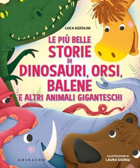 Le più belle storie di dinosauri, orsi, balene e altri animali giganteschi - Librerie.coop