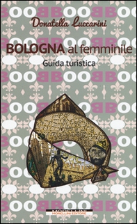 Bologna al femminile. Guida turistica - Librerie.coop