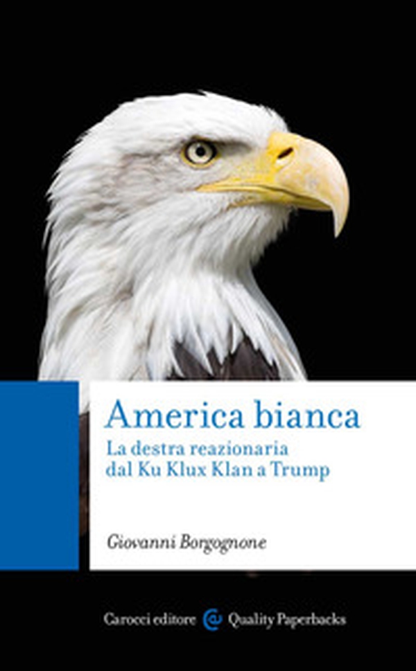 America bianca. La destra reazionaria dal Ku Klux Klan a Trump - Librerie.coop America bianca. La destra reazionaria dal Ku Klux Klan a Trump - Librerie.coop