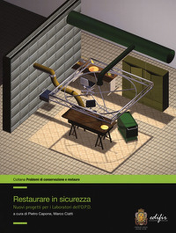Restaurare in sicurezza. Nuovi progetti per i Laboratori dell'O.P.D. - Librerie.coop Restaurare in sicurezza. Nuovi progetti per i Laboratori dell'O.P.D. - Librerie.coop