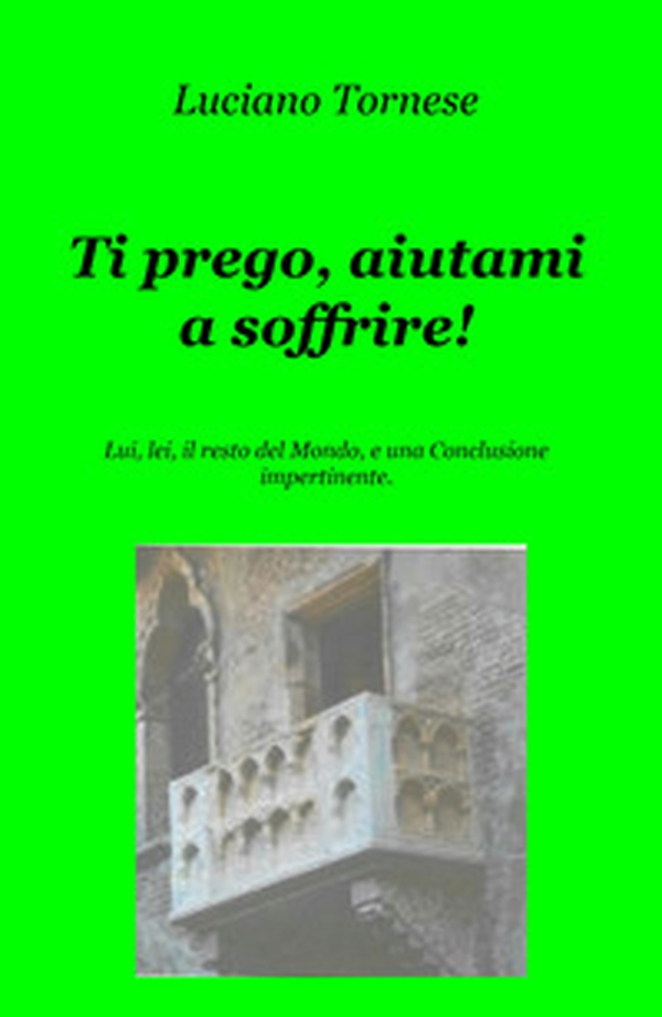Ti prego, aiutami a soffrire! Lui, lei, il resto del mondo, e una conclusione impertinente - Librerie.coop Ti prego, aiutami a soffrire! Lui, lei, il resto del mondo, e una conclusione impertinente - Librerie.coop