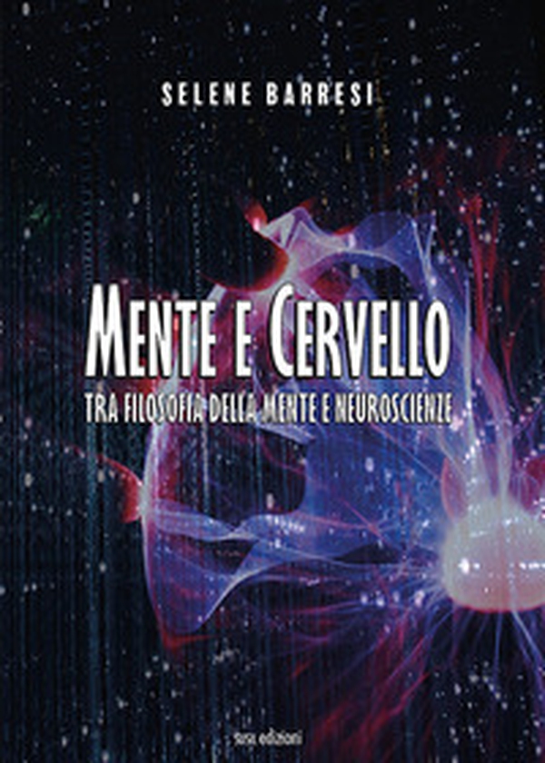 Mente e cervello. Tra filosofia della mente e neuroscienze - Librerie.coop Mente e cervello. Tra filosofia della mente e neuroscienze - Librerie.coop
