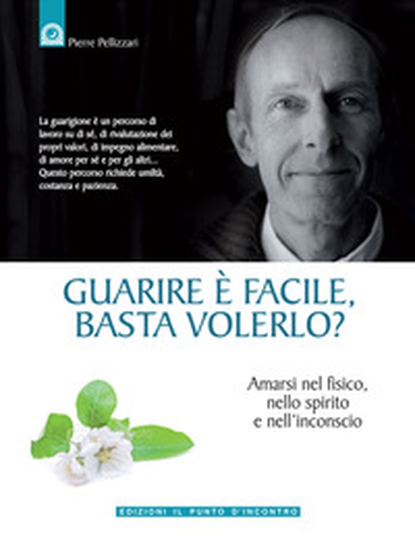 Guarire è facile, basta volerlo? Amarsi nel fisico, nello spirito e nell'incoscio - Librerie.coop Guarire è facile, basta volerlo? Amarsi nel fisico, nello spirito e nell'incoscio - Librerie.coop