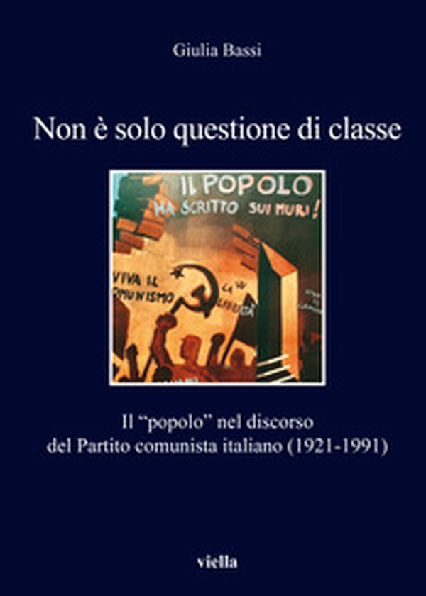 Non è solo questione di classe. Il «popolo» nel discorso del Partito comunista italiano (1921-1991) - Librerie.coop Non è solo questione di classe. Il «popolo» nel discorso del Partito comunista italiano (1921-1991) - Librerie.coop