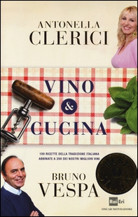 Vino & cucina. 100 ricette della tradizione italiana abbinate a 200 dei nostri migliori vini - Librerie.coop