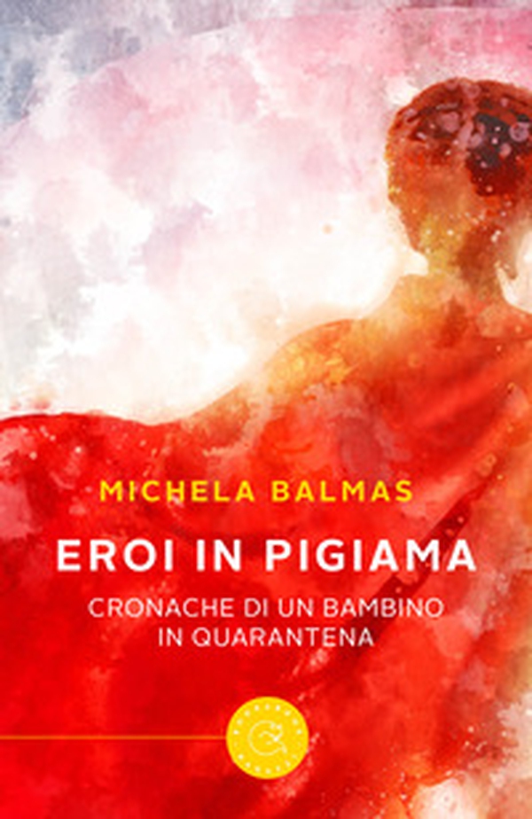 Eroi in pigiama. Cronache di un bambino in quarantena - Librerie.coop Eroi in pigiama. Cronache di un bambino in quarantena - Librerie.coop