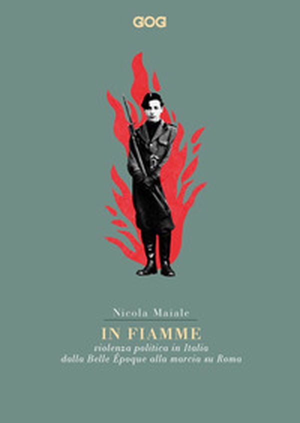 In fiamme. Violenza politica in Italia dalla Belle Époque alla marcia su Roma - Librerie.coop In fiamme. Violenza politica in Italia dalla Belle Époque alla marcia su Roma - Librerie.coop