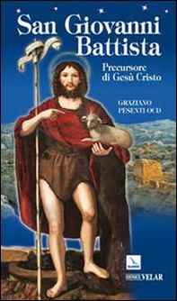 San Giovanni Battista. Precursore di Gesù Cristo - Librerie.coop