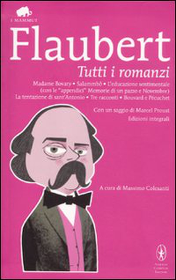 Tutti i romanzi: Madame Bovary-Salammbô-L'educazione sentimentale-Memorie di un pazzo-Novembre-La tentazione di sant'Antonio-Tre racconti-Bouvard e Pécuchet - Librerie.coop Tutti i romanzi: Madame Bovary-Salammbô-L'educazione sentimentale-Memorie di un pazzo-Novembre-La tentazione di sant'Antonio-Tre racconti-Bouvard e Pécuchet - Librerie.coop