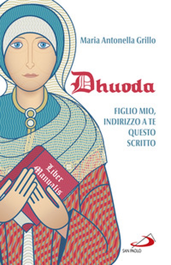 Dhuoda. Figlio mio, indirizzo a te questo scritto - Librerie.coop Dhuoda. Figlio mio, indirizzo a te questo scritto - Librerie.coop