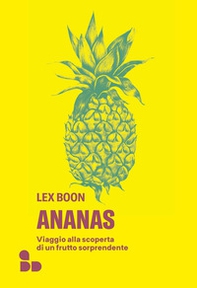 Ananas. Viaggio alla scoperta di un frutto sorprendente - Librerie.coop