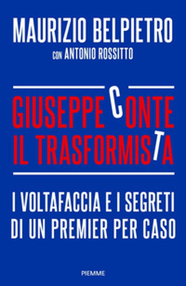 Giuseppe Conte il trasformista. I voltafaccia e i segreti di un premier per caso - Librerie.coop Giuseppe Conte il trasformista. I voltafaccia e i segreti di un premier per caso - Librerie.coop
