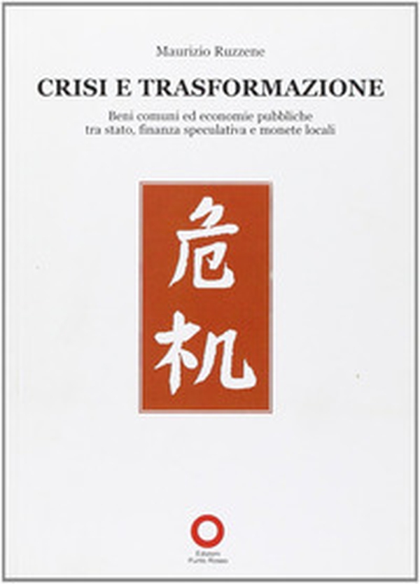 Crisi e trasformazione. Beni comuni ed economie pubbliche tra Stato, finanza speculativa e monete locali - Librerie.coop Crisi e trasformazione. Beni comuni ed economie pubbliche tra Stato, finanza speculativa e monete locali - Librerie.coop