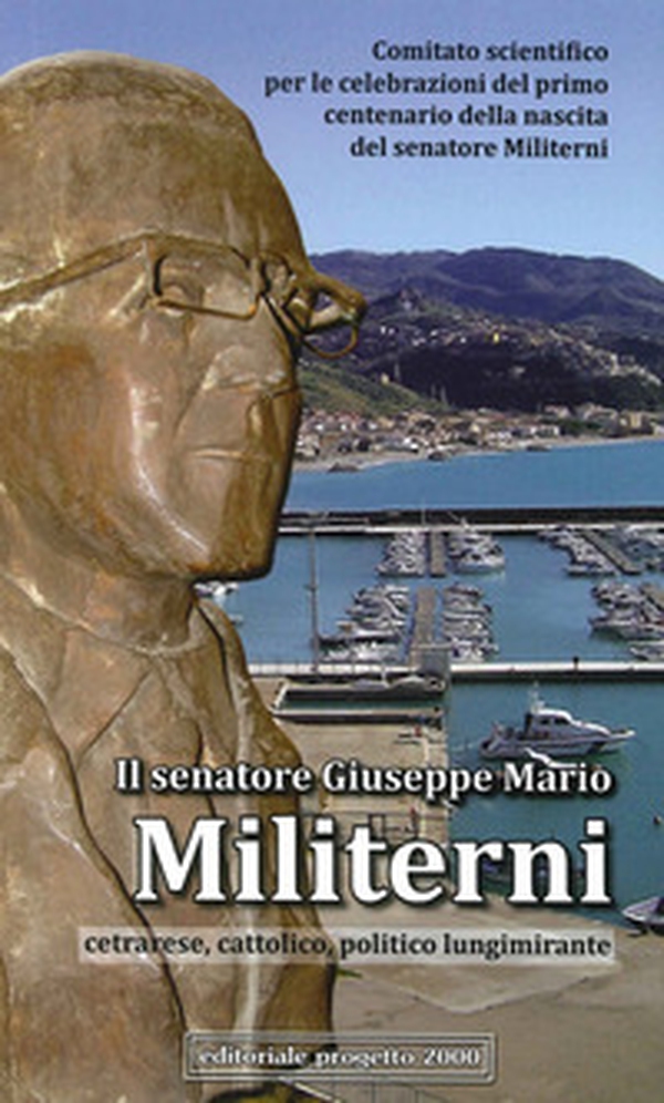 Il senatore Giuseppe Mario Militerni. Cetrarese, cattolico, politico lungimirante - Librerie.coop Il senatore Giuseppe Mario Militerni. Cetrarese, cattolico, politico lungimirante - Librerie.coop