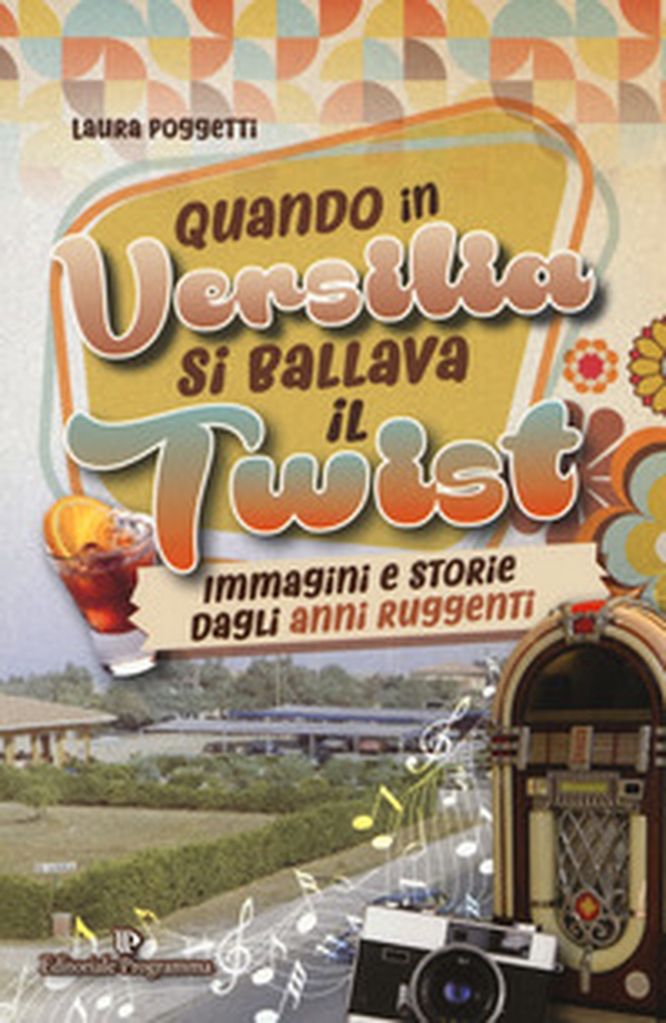 Quando in Versilia si ballava il twist. Immagini e storie dagli anni ruggenti - Librerie.coop Quando in Versilia si ballava il twist. Immagini e storie dagli anni ruggenti - Librerie.coop