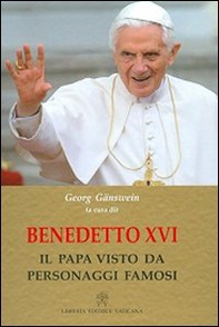 Benedetto XVI. Il papa visto da personaggi famosi - Librerie.coop
