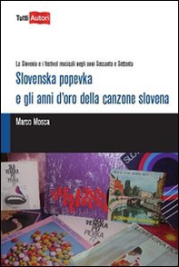 Slovenska popevka e gli anni d'oro della canzone slovena - Librerie.coop