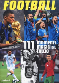 Football. 111 momenti magici del calcio - Librerie.coop