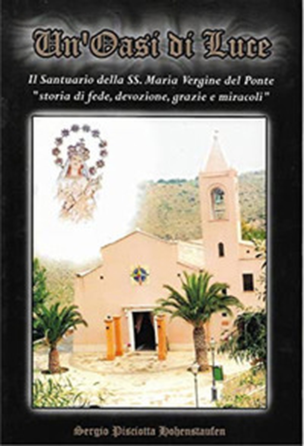 Un'oasi di luce. Il santuario della SS. Maria Vergine del Ponte. «Storia di fede, devozione, grazie e miracoli» - Librerie.coop Un'oasi di luce. Il santuario della SS. Maria Vergine del Ponte. «Storia di fede, devozione, grazie e miracoli» - Librerie.coop