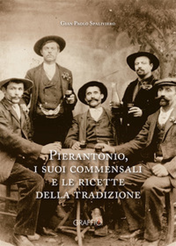 Pierantonio, i suoi commensali e le ricette della tradizione - Librerie.coop Pierantonio, i suoi commensali e le ricette della tradizione - Librerie.coop