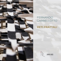 Fernando Garbellotto. Reti Frattali - Librerie.coop