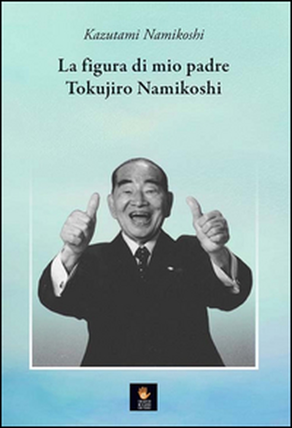 La figura di mio padre Tokujiro Namikoshi - Librerie.coop La figura di mio padre Tokujiro Namikoshi - Librerie.coop