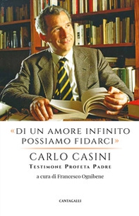 «Di un amore infinito possiamo fidarci». Carlo Casini: testimone profeta padre - Librerie.coop
