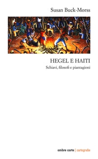 Hegel e Haiti. Schiavi, filosofi e piantagioni - Librerie.coop
