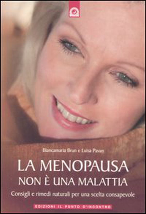 La menopausa non è una malattia. Consigli e rimedi naturali per una scelta consapevole - Librerie.coop La menopausa non è una malattia. Consigli e rimedi naturali per una scelta consapevole - Librerie.coop