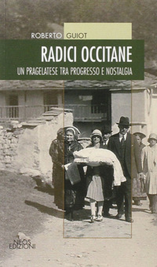 Radici occitane. Un pragelatese tra progresso e nostalgia - Librerie.coop Radici occitane. Un pragelatese tra progresso e nostalgia - Librerie.coop