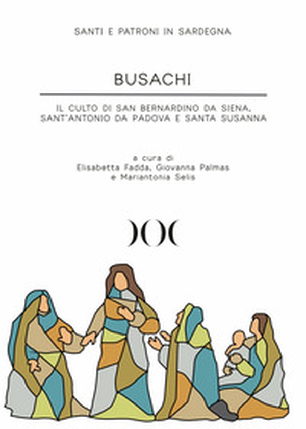 Busachi. Il culto di San Bernardino da Siena, Sant'Antonio da Padova e Santa Susanna - Librerie.coop Busachi. Il culto di San Bernardino da Siena, Sant'Antonio da Padova e Santa Susanna - Librerie.coop